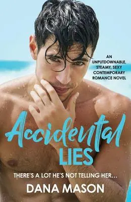 Bugie accidentali: Un romanzo d'amore contemporaneo sexy e appassionante che non si lascia scappare. - Accidental Lies: An unputdownable, steamy, sexy contemporary romance novel