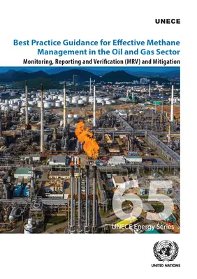 Guida alle migliori pratiche per una gestione efficace del metano nel settore petrolifero e del gas: Monitoraggio, rendicontazione e verifica (Mrv) e mitigazione - Best Practice Guidance for Effective Methane Management in the Oil and Gas Sector: Monitoring, Reporting and Verification (Mrv) and Mitigation
