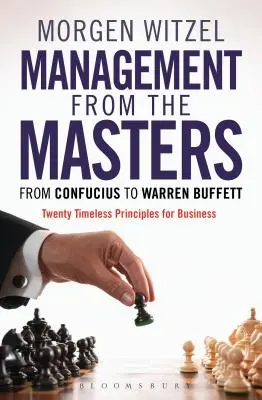 Il management dei maestri: Da Confucio a Warren Buffett: venti principi senza tempo per il business - Management from the Masters: From Confucius to Warren Buffett Twenty Timeless Principles for Business