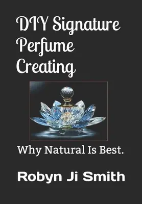 Creazione di un profumo personalizzato fai-da-te: Perché il naturale è meglio. - DIY Signature Perfume Creating: Why Natural Is Best.