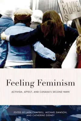 Sentire il femminismo: Attivismo, affetti e seconda ondata canadese - Feeling Feminism: Activism, Affect, and Canada's Second Wave