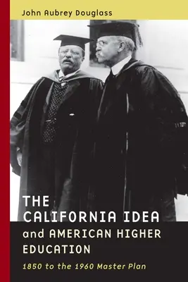 L'idea di California e l'istruzione superiore americana: Dal 1850 al Piano Regolatore del 1960 - The California Idea and American Higher Education: 1850 to the 1960 Master Plan