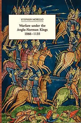 La guerra sotto i re anglo-normanni 1066-1135 - Warfare Under the Anglo-Norman Kings 1066-1135