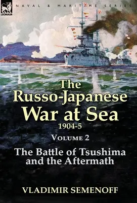 La guerra russo-giapponese in mare Volume 2: La battaglia di Tsushima e le sue conseguenze - The Russo-Japanese War at Sea Volume 2: The Battle of Tsushima and the Aftermath