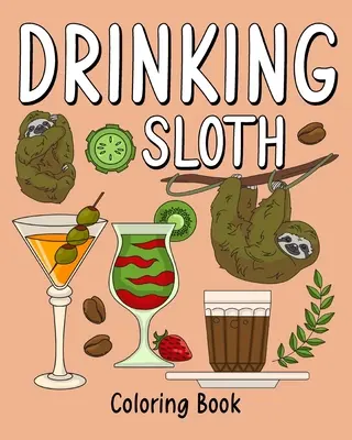 Libro da colorare del bradipo bevitore: Libri da colorare per adulti, pagina di pittura di animali dello zoo con caffè e cocktail - Drinking Sloth Coloring Book: Coloring Books for Adult, Zoo Animal Painting Page with Coffee and Cocktail