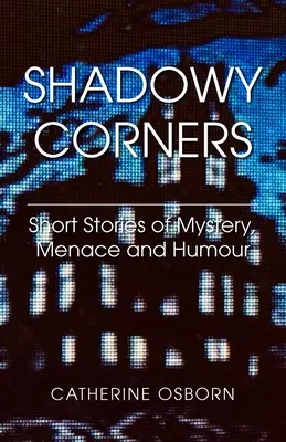 Angoli d'ombra: Storie brevi di mistero, minaccia e umorismo - Shadowy Corners: Short Stories of Mystery, Menace and Humour