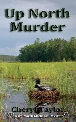 Omicidio nel Nord: Il mistero del Michigan del Nord, libro 1 - Up North Murder: Up North Michigan Mystery Book 1