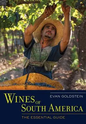 Vini del Sud America: La guida essenziale - Wines of South America: The Essential Guide