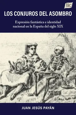 Los conjuros del asombro: Espressione fantastica e identità nazionale nell'Espa del secolo XIX - Los conjuros del asombro: Expresin fantstica e identidad nacional en la Espaa del siglo XIX