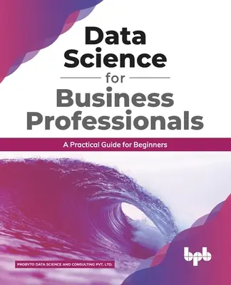 Scienza dei dati per professionisti d'impresa: Guida pratica per principianti (Italian Edition) - Data Science for Business Professionals: A Practical Guide for Beginners (English Edition)
