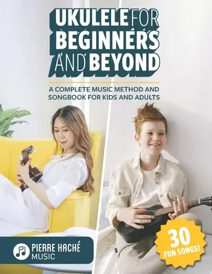 Ukulele per principianti e non solo: Metodo musicale completo e canzoniere per bambini e adulti - Ukulele for Beginners and Beyond: A Complete Music Method and Songbook for Kids and Adults