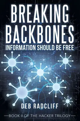 Rompere le ossa: L'informazione dovrebbe essere libera: Libro Ii della Trilogia Hacker - Breaking Backbones: Information Should Be Free: Book Ii of the Hacker Trilogy
