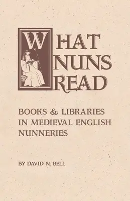 Cosa leggono le monache: libri e biblioteche nei conventi inglesi medievali Volume 158 - What Nuns Read: Books and Libraries in Medieval English Nunneries Volume 158
