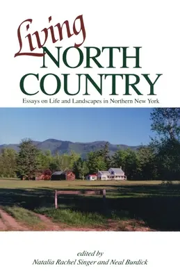 Vivere il Paese del Nord: Saggi sulla vita e il paesaggio nel nord di New York - Living North Country: Essays on Life and Landscape in Northern New York