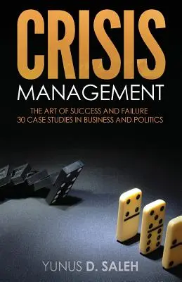 Gestione delle crisi: L'ARTE DEL SUCCESSO E DEL FALLIMENTO: 30 casi di studio in affari e politica - Crisis Management: THE ART OF SUCCESS & FAILURE: 30 Case Studies in Business & Politics