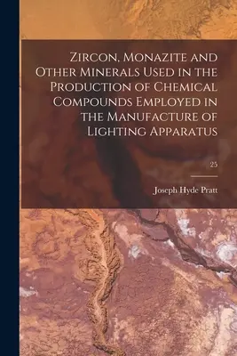 Zircone, Monazite e altri minerali utilizzati nella produzione di composti chimici impiegati nella fabbricazione di apparecchi di illuminazione; 25 - Zircon, Monazite and Other Minerals Used in the Production of Chemical Compounds Employed in the Manufacture of Lighting Apparatus; 25