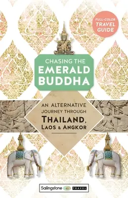 Inseguendo il Buddha di smeraldo: Un viaggio alternativo attraverso Thailandia, Laos e Angkor - Chasing the Emerald Buddha: An Alternative Journey Through Thailand, Laos & Angkor