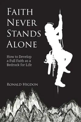 La fede non sta mai da sola: come sviluppare una fede piena come base per la vita - Faith Never Stands Alone: How to Develop a Full Faith as a Bedrock for Life