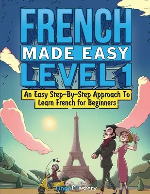 Francese facile livello 1: un approccio facile e graduale per imparare il francese per i principianti (libro di testo + libro di lavoro incluso) - French Made Easy Level 1: An Easy Step-By-Step Approach To Learn French for Beginners (Textbook + Workbook Included)