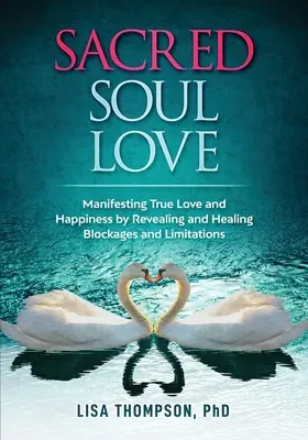 L'amore dell'anima sacra: Manifestare il vero amore e la felicità rivelando e curando blocchi e limitazioni - Sacred Soul Love: Manifesting True Love and Happiness by Revealing and Healing Blockages and Limitations