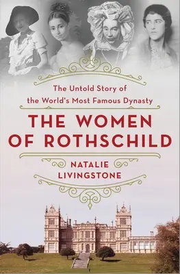 Le donne di Rothschild: La storia non raccontata della dinastia più famosa del mondo - The Women of Rothschild: The Untold Story of the World's Most Famous Dynasty