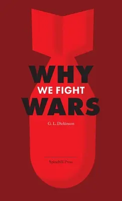 Perché combattiamo le guerre: Le cause della guerra internazionale e la guerra - La sua natura, le sue cause e le sue cure - Why We Fight Wars: Causes of International War & War - Its Nature, Cause and Cure