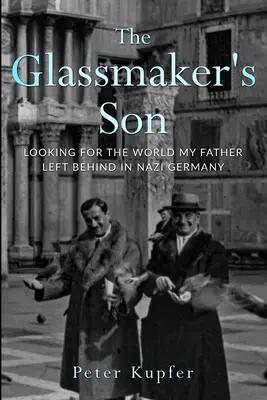 Il figlio del vetraio: Alla ricerca del mondo lasciato da mio padre nella Germania nazista - The Glassmaker's Son: Looking for the World my Father left behind in Nazi Germany