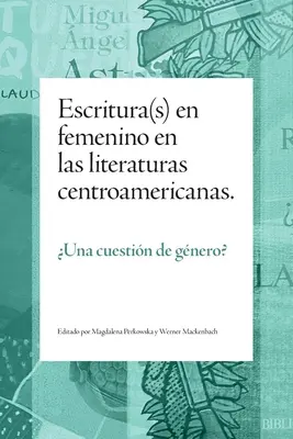 La scrittura femminile nelle letterature centroamericane: Una storia di genere? - Escritura(s) en femenino en las literaturas centroamericanas: Una cuestin de gnero?