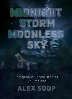 Tempesta di mezzanotte cielo senza luna: storie indigene dell'orrore - Midnight Storm Moonless Sky: Indigenous Horror Stories