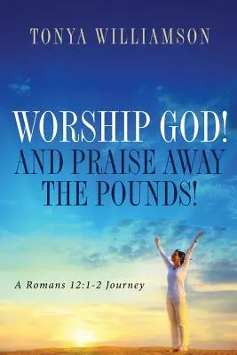 Adorare Dio e lodare i chili di troppo - Worship God! and Praise Away the Pounds