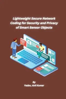 Codifica di rete leggera e sicura per la sicurezza e la privacy degli oggetti sensoriali intelligenti - Lightweight Secure Network Coding for Security and Privacy of Smart Sensor Objects
