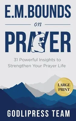 E. M. Bounds sulla preghiera: 31 potenti intuizioni per rafforzare la vostra vita di preghiera (GRANDE STAMPA) - E. M. Bounds on Prayer: 31 Powerful Insights to Strengthen Your Prayer Life (LARGE PRINT)
