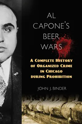 Le guerre della birra di Al Capone: Storia completa della criminalità organizzata a Chicago durante il proibizionismo - Al Capone's Beer Wars: A Complete History of Organized Crime in Chicago during Prohibition