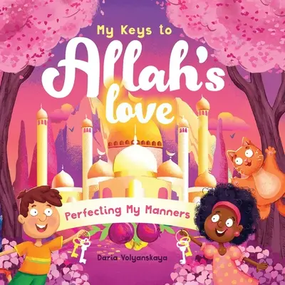 Le chiavi dell'amore di Allah: Perfezionare le mie maniere - My Keys to Allah's Love: Perfecting My Manners