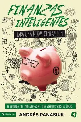 Finanze intelligenti per una nuova generazione: 10 lezioni che ogni adolescente deve imparare sul denaro - Finanzas Inteligentes Para Una Nueva Generacin: 10 Lecciones Que Todo Adolescente Debe Aprender Sobre El Dinero