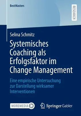 Il coaching sistemico come fattore di successo nella gestione del cambiamento: uno studio empirico per illustrare gli interventi efficaci - Systemisches Coaching ALS Erfolgsfaktor Im Change Management: Eine Empirische Untersuchung Zur Darstellung Wirksamer Interventionen