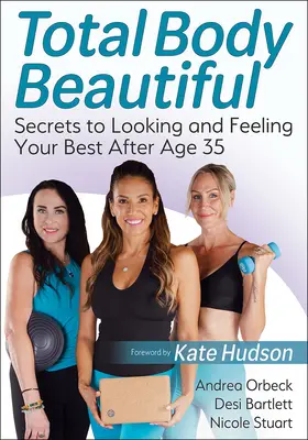 Total Body Beautiful: I segreti per apparire e sentirsi al meglio dopo i 35 anni - Total Body Beautiful: Secrets to Looking and Feeling Your Best After Age 35