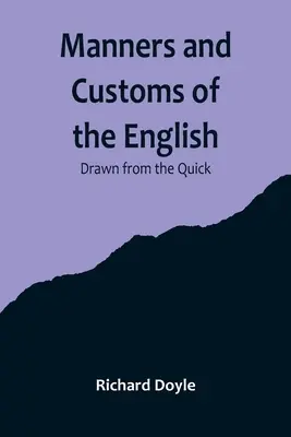 Maniere e costumi degli inglesi; tratto dal rapido - Manners and Customs of the English; Drawn from the Quick