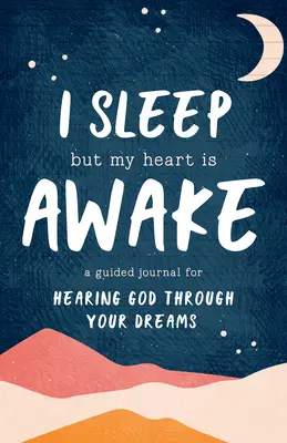 Dormo ma il mio cuore è sveglio: Un diario guidato per ascoltare Dio attraverso i sogni - I Sleep But My Heart Is Awake: A Guided Journal for Hearing God Through Your Dreams