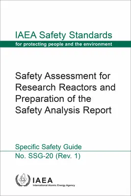 Valutazione della sicurezza dei reattori di ricerca e preparazione del rapporto di analisi della sicurezza: Serie di norme di sicurezza dell'AIEA n. Ssg-20 - Safety Assessment for Research Reactors and Preparation of the Safety Analysis Report: IAEA Safety Standards Series No. Ssg-20