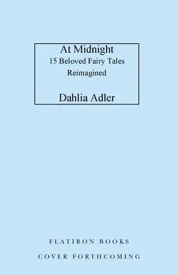 A mezzanotte: 15 amatissime fiabe rivisitate - At Midnight: 15 Beloved Fairy Tales Reimagined