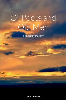 Poeti e vecchi: una raccolta di poesie - Of Poets and Old Men: a collection of poetry