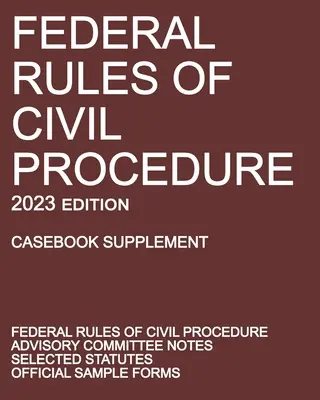 Regolamento federale di procedura civile; edizione 2023 (supplemento al manuale): Con note del comitato consultivo, statuti selezionati e moduli ufficiali. - Federal Rules of Civil Procedure; 2023 Edition (Casebook Supplement): With Advisory Committee Notes, Selected Statutes, and Official Forms