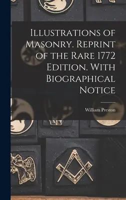Illustrazioni di Massoneria. Ristampa della rara edizione del 1772. Con note biografiche - Illustrations of Masonry. Reprint of the Rare 1772 Edition. With Biographical Notice
