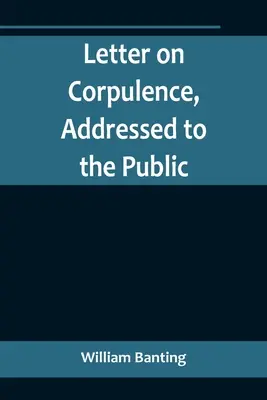 Lettera sulla corpulenza, indirizzata al pubblico - Letter on Corpulence, Addressed to the Public