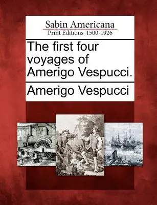 I primi quattro viaggi di Amerigo Vespucci. - The First Four Voyages of Amerigo Vespucci.