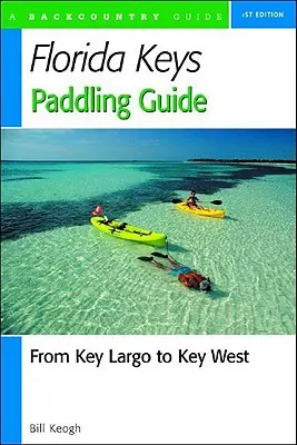 Guida alla navigazione nelle Florida Keys: Da Key Largo a Key West - Florida Keys Paddling Guide: From Key Largo to Key West