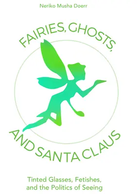 Fate, fantasmi e Babbo Natale: occhiali colorati, feticci e politica del vedere - Fairies, Ghosts, and Santa Claus: Tinted Glasses, Fetishes, and the Politics of Seeing