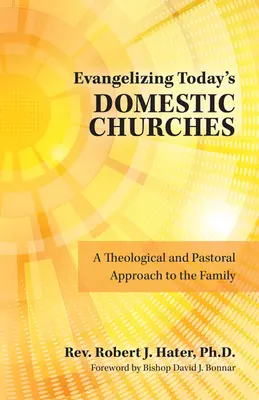 Evangelizzare le chiese domestiche di oggi: Un approccio teologico e pastorale alla famiglia - Evangelizing Today's Domestic Churches: A Theological and Pastoral Approach to the Family