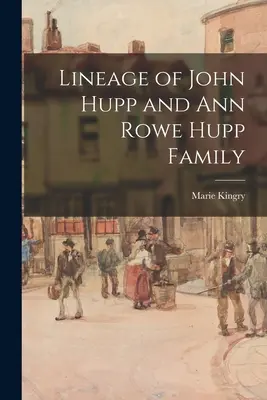 La stirpe di John Hupp e Ann Rowe Hupp - Lineage of John Hupp and Ann Rowe Hupp Family